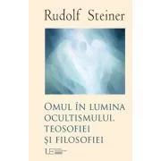 Omul în lumina ocultismului, teosofiei si filosofiei de Rudolf Steiner