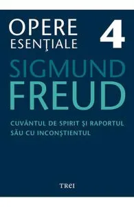 Opere esentiale 4 - Cuvantul de spirit 2010 de Sigmund Freud
