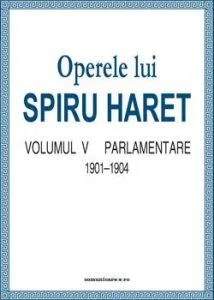 Operele lui Spiru Haret vol. V - Parlamentare 1901-1904 de Spiru Haret