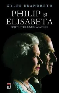 Philip si Elisabeta. Portretul unei casatorii de Gyles Brandreth
