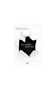 Piele neagră, măşti albe de Franz Fanon