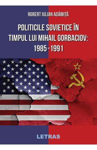 Politicile Sovietice in Timpul lui Mihail Gorbaciov 1985-1991
