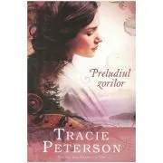Preludiul zorilor, volumul 1. Seria Cantec din Alaska de Tracie Peterson
