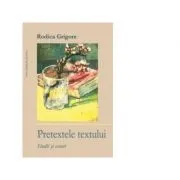 Pretextele textului. Studii si eseuri de Rodica Grigore