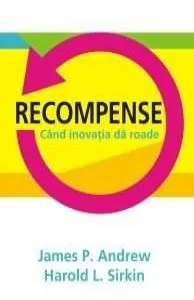 Recompense. Cand Inovatiile Dau Roade de Harold L. Andrew