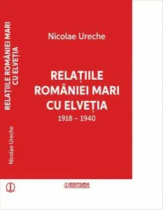 Relațiile României Mari cu Elveția (1918-1940) de Nicolae Ureche