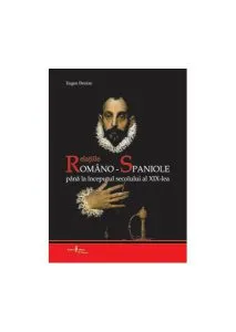 Relaţiile româno-spaniole până la începutul secolului al XIX-lea de Eugen Denize