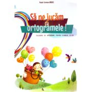 Sa ne jucam cu ortogramele! Culegere de ortograme pentru clasele 2-4