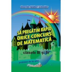 Sa pregatim rapid orice concurs de matematica, clasele 3 si 4