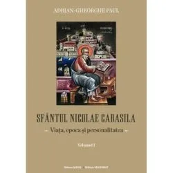 Sfantul Nicolae Cabasila volumul 1. Viata, epoca si personalitatea de Adrian Gh. Paul