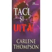 Taci si uita de Carlene Thompson