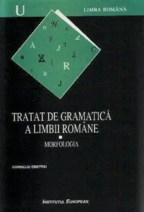 Tratat de gramatica a limbii romane. Morfologia ,Vol 1 de Dimitriu Cornel