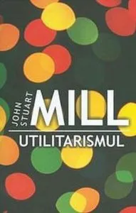 Utilitarismul de John Stuart Mill