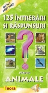 125 Intrebari si raspunsuri despre animale, vol.1