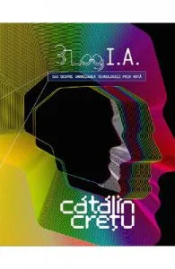 3 Log I.A. sau despre umanizarea tehnologiei prin arta de Catalin Cretu