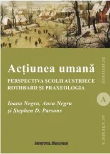 Actiunea umana. Perspectiva Scolii austriece: Rothbard si praxeologia de Ioana Negru