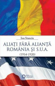 Aliati fara alianta. Romania si S.U.A. (1914-1920)