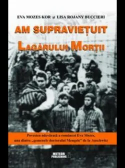 Am supravietuit lagarului mortii de Eva Mozes Kor