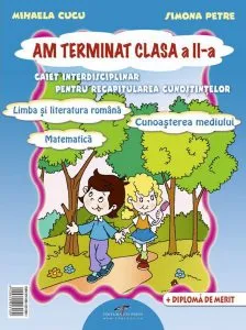 Am terminat clasa a II-a. Caiet interdisciplinar pentru recapitularea cunostintelor