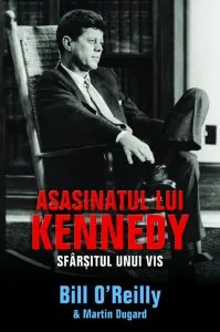 Asasinatul lui Kennedy. Sfarsitul unui vis de Bill O'Reilly