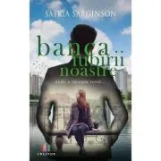 Banca iubirii noastre. Unde a inceput totul... de Saskia Sarginson