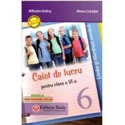Caiet de lucru pentru clasa a 6-a. Limba si literatura romana de Mihaela Dobos