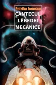 Cantecul lebedei mecanice de Petrika Ionesco