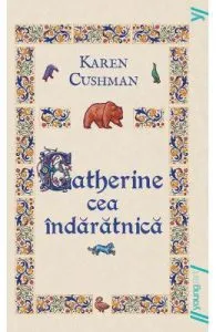 Catherine cea indaratnica (necartonat) de Karen Cushman