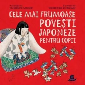 Cele mai frumoase povesti japoneze pentru copii de Sakade Florence