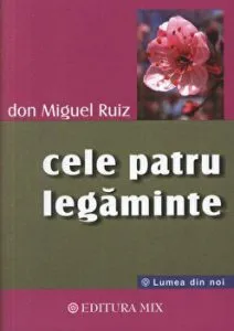 Cele patru legaminte. Lumea din noi de Don Miguel Ruiz