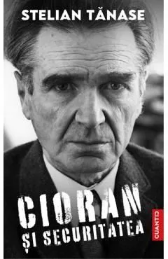 Cioran si Securitatea de Stelian Tanase