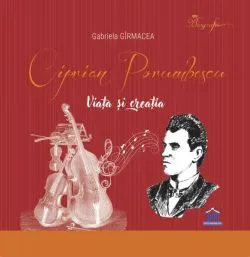Ciprian Porumbescu. Viața și creația de Gabriela Girmacea