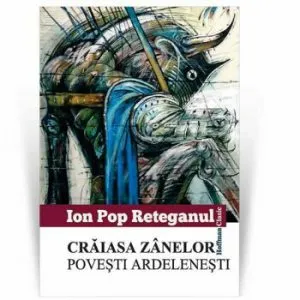 Craiasa zanelor. Povesti ardelenesti de Ion Pop Reteganul