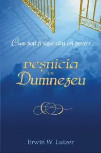 Cum poti fi sigur ca-ti vei petrece vesnicia cu Dumnezeu