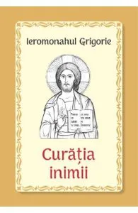 Curatia inimii de Ieromonahul Grigorie