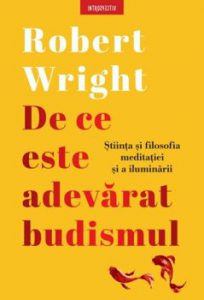 De ce este adevarat budismul. Stiinta si filosofia meditatiei si a iluminarii