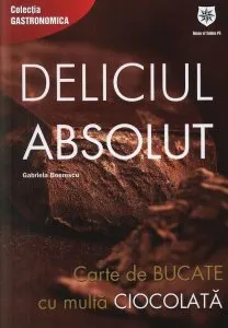 Deliciul absolut. Carte de bucate cu multa ciocolata