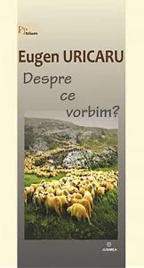 Despre ce vorbim? de Eugen Uricaru