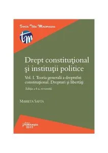 Drept constituțional și instituții politice. Vol. I. Ediția a 4-a de Marieta Safta