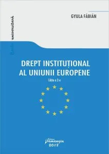 Drept institutional al Uniunii Europene. ed. 2 de Gyula Fabian