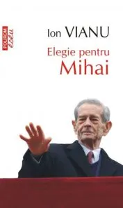 Elegie pentru Mihai (editie de buzunar) de Ion Vianu