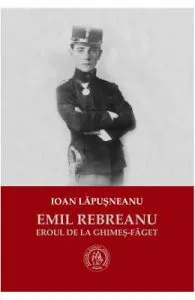 Emil Rebreanu, eroul de la Ghimes-Faget