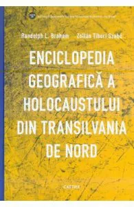 Enciclopedia geografica a Holocaustului din Transilvania de Nord de Zoltan Tibori Szabo