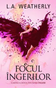 Focul ingerilor. Cartea a doua din seria Ingeri de L. A. Weatherly