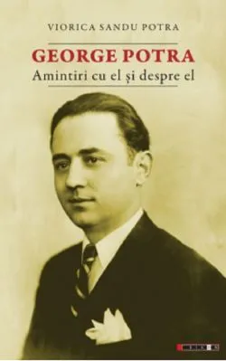 George Potra. Amintiri cu si despre el de Viorica Sandu Potra