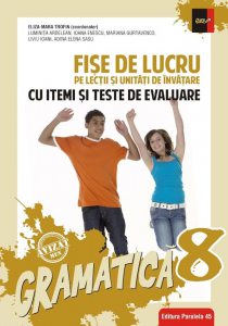 Gramatica. Fise de lucru (pe lectii si unitati de invatare cu itemi si teste de evaluare). Clasa a VIII-a