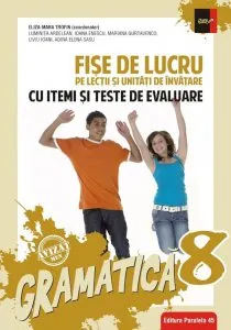 Gramatica. Fise de lucru (pe lectii si unitati de invatare cu itemi si teste de evaluare). Clasa a VIII-a de Eliza Mara Trofin