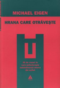 Hrana care otraveste. 20 de cazuri in care psihoterapia neutralizeaza otrava din suflet
