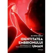 Identitatea embrionului uman din perspectiva teologica si bioetica de Petru Cernat