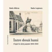 Intre doua lumi. Clujul in carti postale 1900-1920 (album)